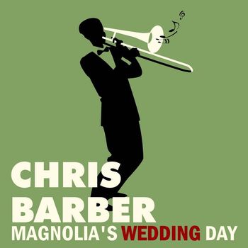 Chris Barber - Magnolia's Wedding Day