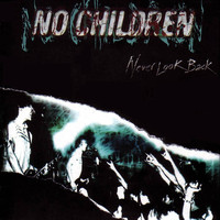 No Children - Never Look Back