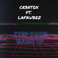 Cr3nt0x - Step Your Game Up