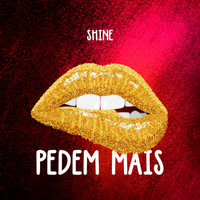Shine - Pedem Mais