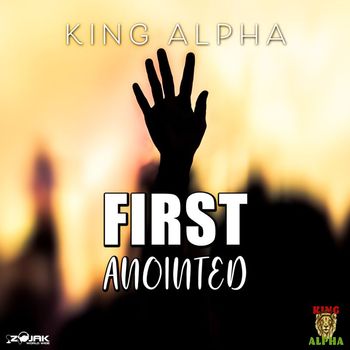 King Alpha - First Anointed