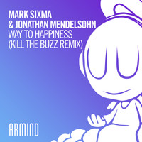 Mark Sixma & Jonathan Mendelsohn - Way To Happiness (Kill The Buzz Remix)