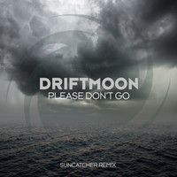 Driftmoon - Please Don’t Go (Suncatcher Remix)