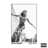 Miley Cyrus - SHE IS COMING (Explicit)
