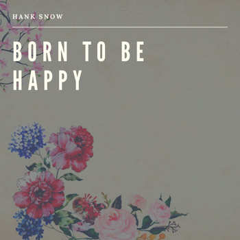 Hank Snow - Born to be Happy