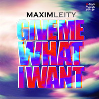 Maxim Leity - Give Me What I Want