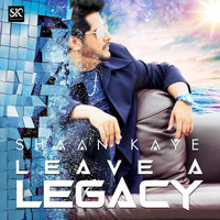 Shaan Kaye - Leave a Legacy