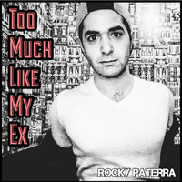 Rocky Paterra - Too Much Like My Ex