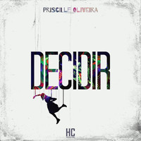 Priscille Oliveira - Decidir