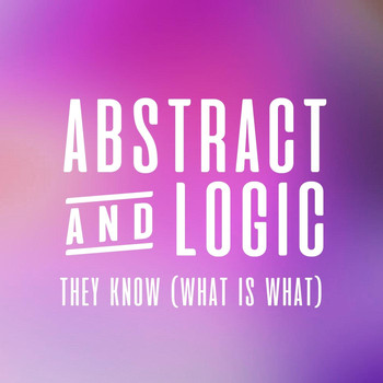 Abstract & Logic - They Know (What Is What)