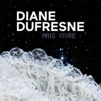 Diane Dufresne - Mais vivre