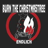 Burn the Christmastree - Endlich (Explicit)
