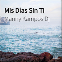 Manny Kampos Dj - Mis Días  Sin Ti