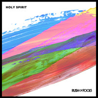 Rush Of Fools - Holy Spirit