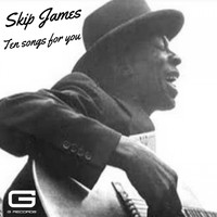 Skip James - Ten songs for you