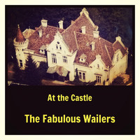 The Fabulous Wailers - At the Castle (Explicit)