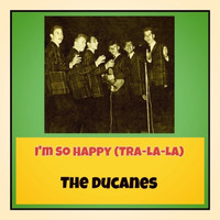 The Ducanes - I'm so Happy (Tra-La-La)
