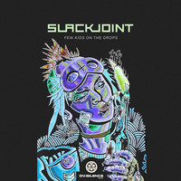 Slackjoint - Few Kids on the Drops