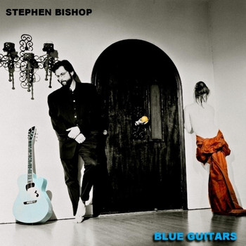 Stephen Bishop - Blue Guitars