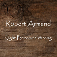 Robert Armand - Right Becomes Wrong