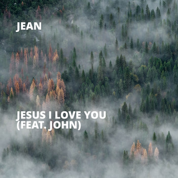 Jean - Jesus I Love You (feat. John)