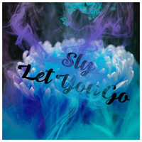 Sly - Let You Go (Explicit)