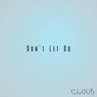Cloud - Don't Let Go
