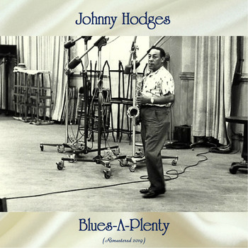 Johnny Hodges - Blues-A-Plenty (Remastered 2019)