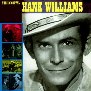 Hank Williams - The Immortal Hank Williams