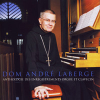 Dom André Laberge - Anthologie des enregistrements orgue et clavecin