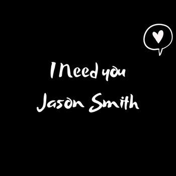 Jason Smith - I Need You