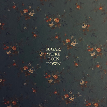 Roses & Revolutions - Sugar, We're Goin Down