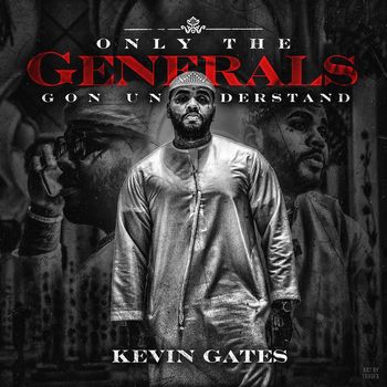 Kevin Gates - Only the Generals Gon Understand (Explicit)