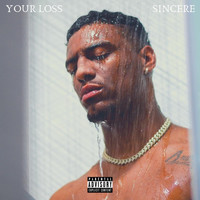 Sincere - Your Loss (Explicit)