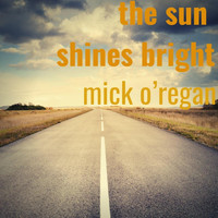 Mick O'Regan - The Sun Shines Bright