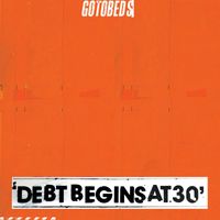 The Gotobeds - Debt Begins at 30 (Explicit)