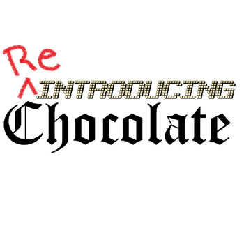 Chocolate - Re-Introducing Chocolate