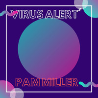 Pam Miller - Virus Alert