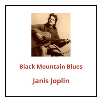 Janis Joplin - Black Mountain Blues