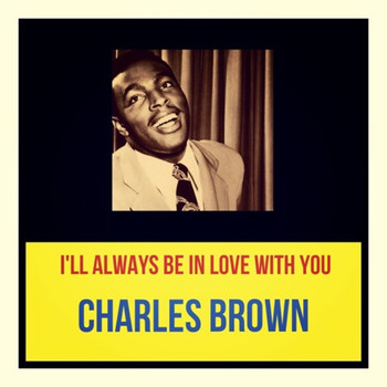 Charles Brown - I'll Always Be in Love with You