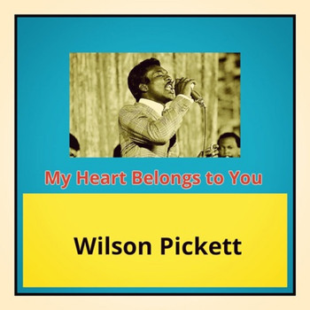 Wilson Pickett - My Heart Belongs to You
