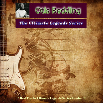 Otis Redding - Otis Redding - The Ultimate Legends Series (15 Best Tracks Ultimate Legends Series Number 21)