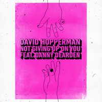 David Hopperman - Not Giving Up On You (feat. Danny Dearden)