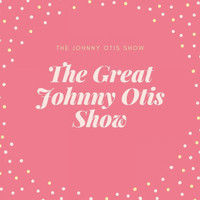 The Johnny Otis Show - The Great Johnny Otis Show