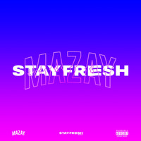 Mazay - Stay Fresh (Explicit)