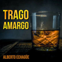 Alberto Echagüe - Trago Amargo (Tango)