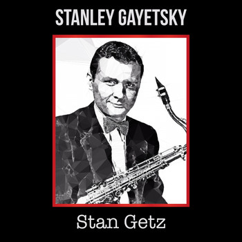 Stan Getz - Stanley Gayetsky