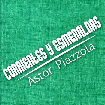 Astor Piazzola - Corrientes y Esmeraldas (Tango)