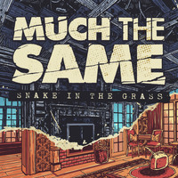 Much The Same - Snake in the Grass