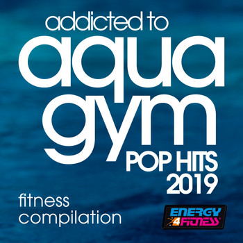 Various Artists - Addicted To Aqua Gym Pop Hits 2019 Fitness Compilation